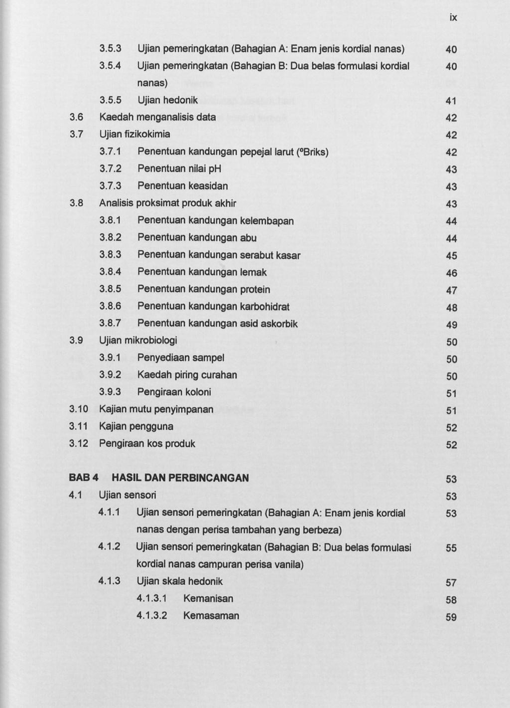 IX 3.5.3 Ujian pemeringkatan (Bahagian A: Enam jenis kordial nanas) 40 3.5.4 Ujian pemeringkatan (Bahagian B: Dua belas formulasi kordial 40 nanas) 3.5.5 Ujian hedonik 41 3.
