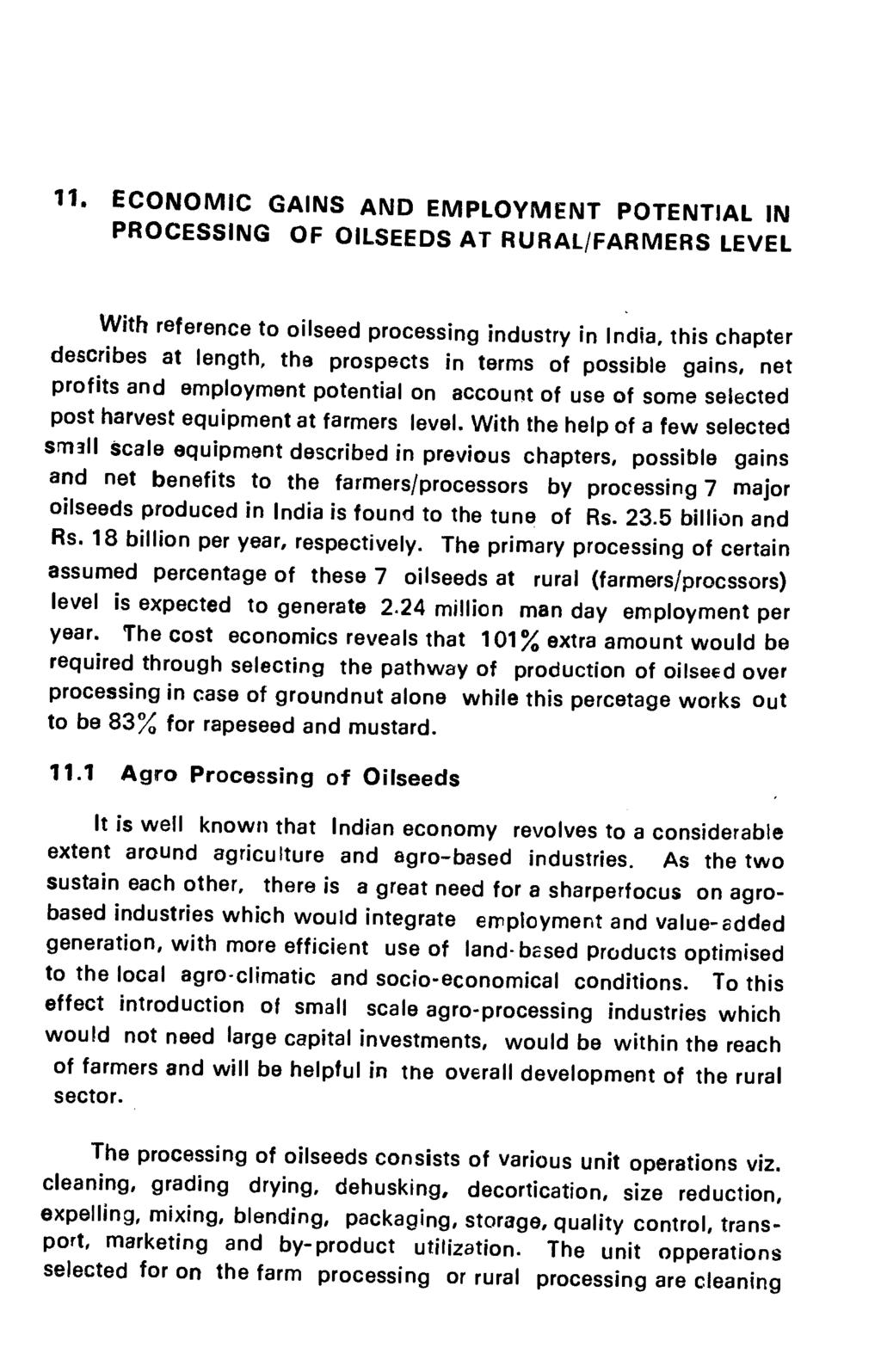 11. ECONOMIC GAINS AND EMPLOYMENT POTENTIAL IN PROCESSING OF OILSEEDS AT RURAL/FARMERS LEVEL With reference to oilseed processing industry in India, this chapter describes at length, the prospects in