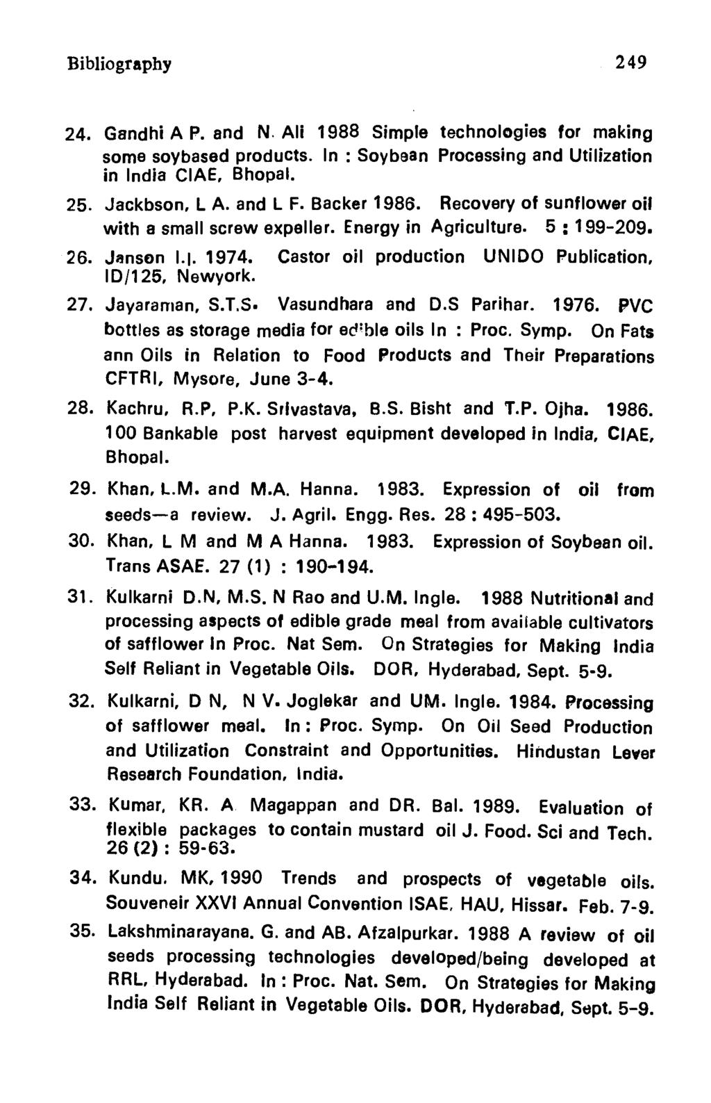 Bibliography 249 24. Gandhi A P. and N. Au 1988 Simple technologies for making some soybased products. In : Soybean Processing and Utilization in India CIAE, Bhopal. 25. Jackbson, I A. and L F.
