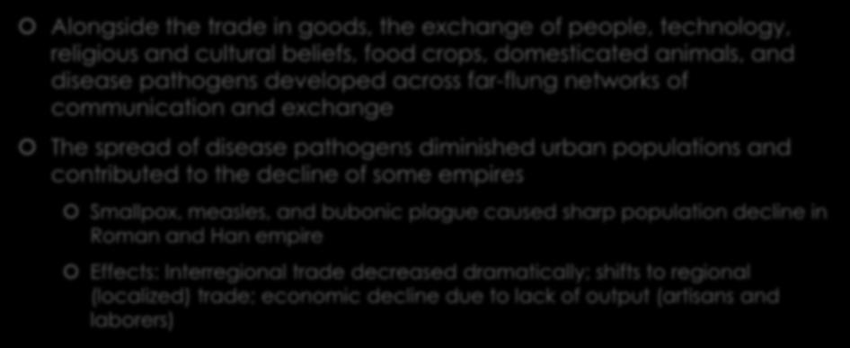 Consequences of Interregional Trade Alongside the trade in goods, the exchange of people, technology, religious and cultural beliefs, food crops, domesticated animals, and disease pathogens developed