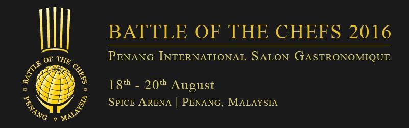 To all Competitors & Fellow Chefs, Warmest greetings from Penang Chefs Association. It has come again this year for our 16 th edition of Battle of the Chefs 2016.