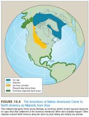 Figure 10.4: The Ancestors of Native Americans Came to North America as Migrants from Asia Figure 10.