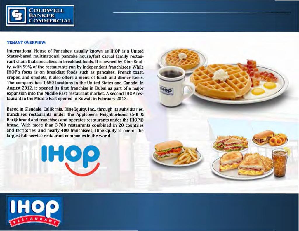 TENANT OVERVIEW: International House of Pancakes, usually known as IHOP ls a United States-based multinational pancake house/fast casual family restaurant chain that specializes in breakfast foods.
