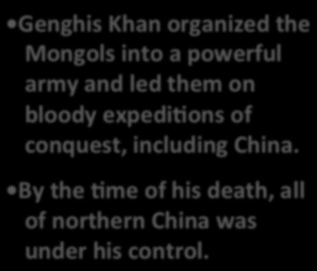 Under leaders such as Genghis Khan and Kublai Khan, Mongol warriors conquered an area from China to Europe The Mongol