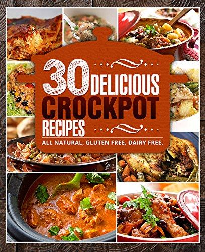 Crockpot Recipes: 30 Delicious, Dairy & Gluten Free, Low Carb Recipes For Busy People (Slow Cooker,