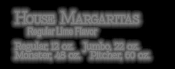 Pitcher, 60 oz. Texas Margarita Made with Cuervo Gold & Grand Marnier. Regular, 12 oz. Jumbo, 22 oz. Monster, 48 oz. Pitcher, 60 oz.