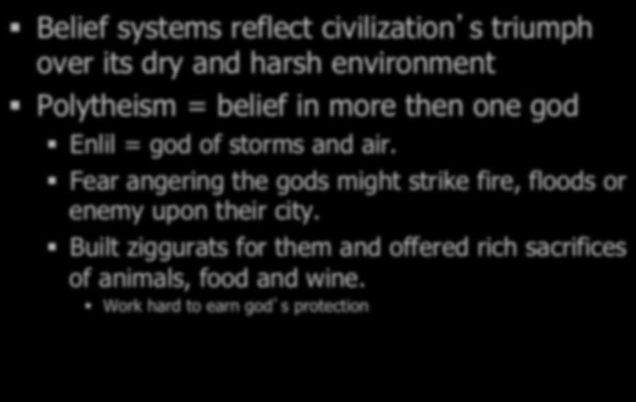 Sumerian Culture Belief systems reflect civilization s triumph over its dry and harsh environment Polytheism = belief in more then one god Enlil = god
