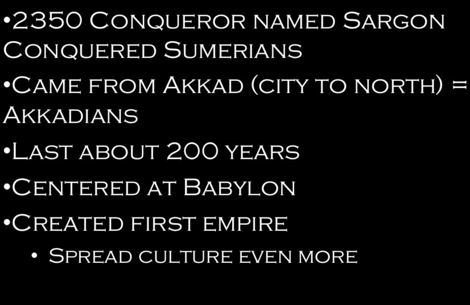 Akkadians 2350 Conqueror named Sargon Conquered
