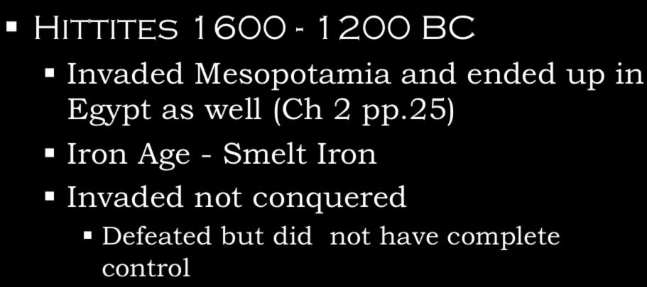 Other Conquerors Hittites 1600-1200 BC Invaded Mesopotamia and ended up in Egypt as well (Ch 2 pp.