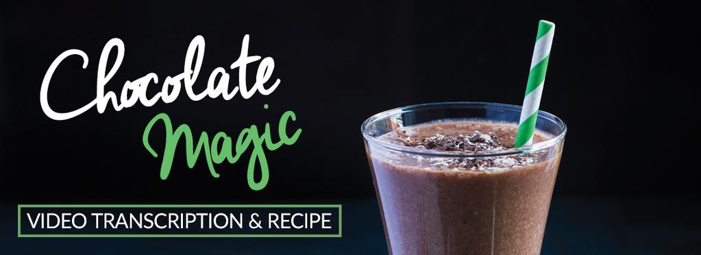 This recipe is Chocolate Magic, and we ve got two really amazing combinations happening here. We ve got the avocado-cacao combo, which is an ancient combination.