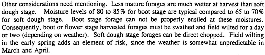 harvest when total yields are highest- at soft dough stage Other considerations need mentioning. Less mature forages are much wetter at harvest than soft dough stage.