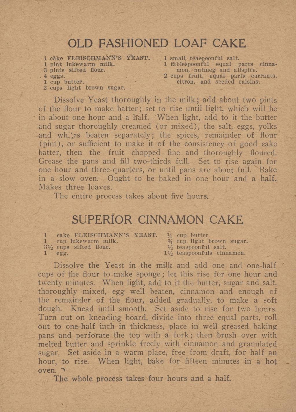 OLD FASHIONED LOAF CAKE 1 cake FLEISCHMANN S YEAST. 1 small tea^oonftil salt. 1 pint lukewarm milk. 1 tkblespoonful equal parts cinna- 3 pints sifted flour. mon, nutmeg and allspice.. 4 eggs.