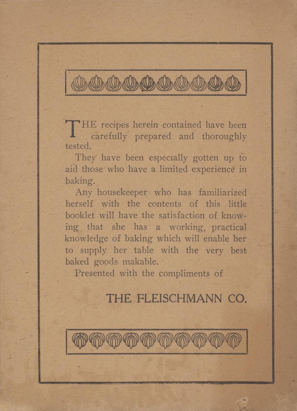 THE recipes herein contained have been carefully prepared and thoroughly tested. They have been especially gotten up to aid those who have a limited experience in baking.