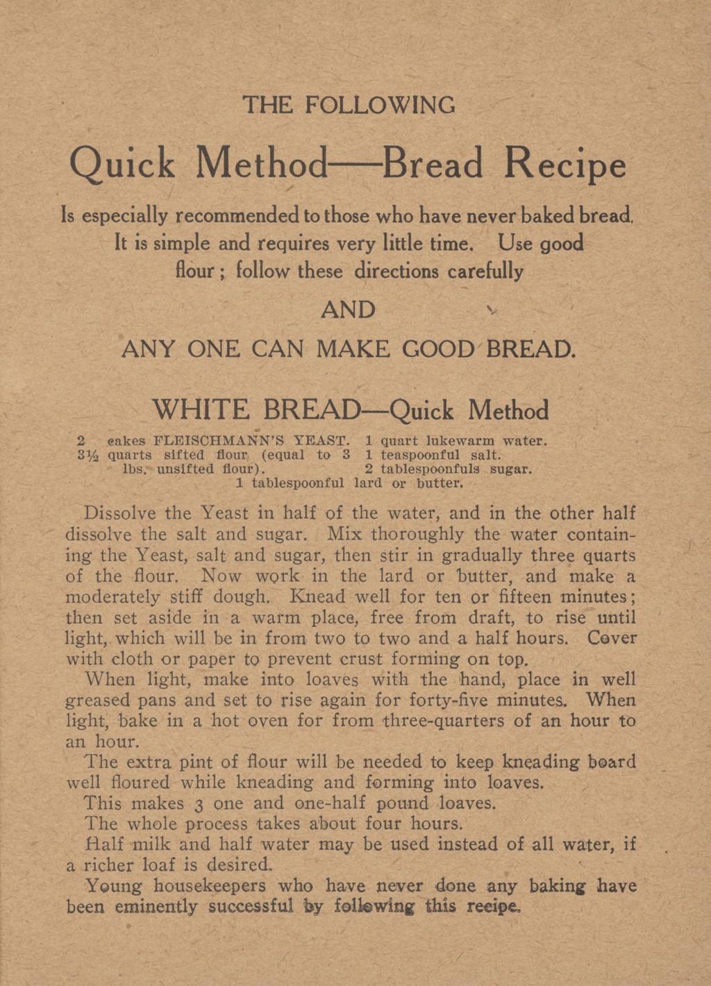 THE FOLLOWING Quick Method--- Bread Recipe Is especially recommended to those who have never baked bread, It is simple and requires very little time.