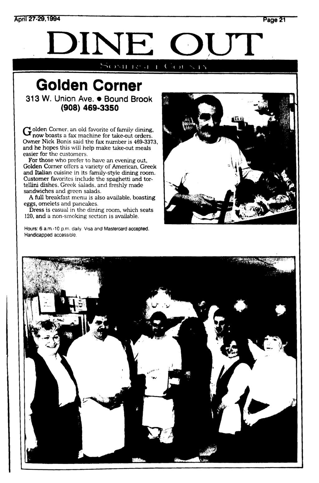 Epril 27-46,1&94 Page 21 DINE OUT Golden Corner 313 W. Union Ave. Bound Brook (908) 469-3350 /"golden Corner, an old favorite of family dining, ^ now boasts a fax machine for take-out orders.