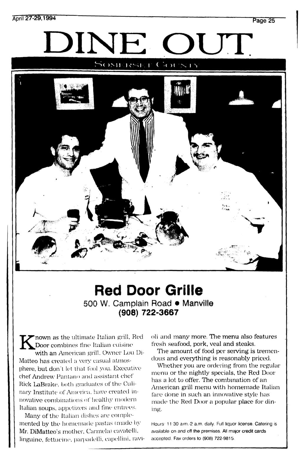 April 27-29,1994 DINE Page 25 OUT S( >l 1 ( >i )l N- I ^ Red Door Grille 500 W. Camplain Road Manville (908) 722-3667 Known as the ultimate Italian grill.