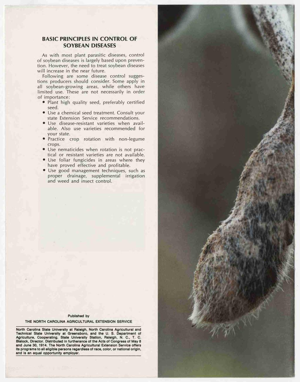 BASIC PRINCIPLES IN CONTROL OF SOYBEAN DISEASES As with most plant parasitic diseases, control of soybean diseases is largely based upon prevention.