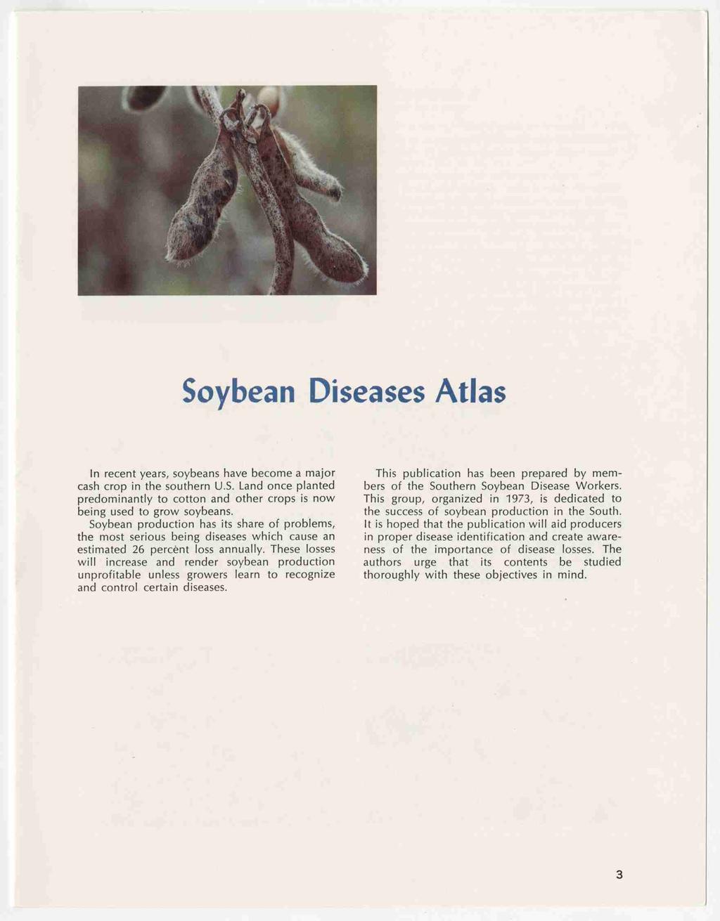 Soybean Diseases Atlas In recent years, soybeans have become a major cash crop in the southern US. Land once planted predominantly to cotton and other crops is now being used to grow soybeans.