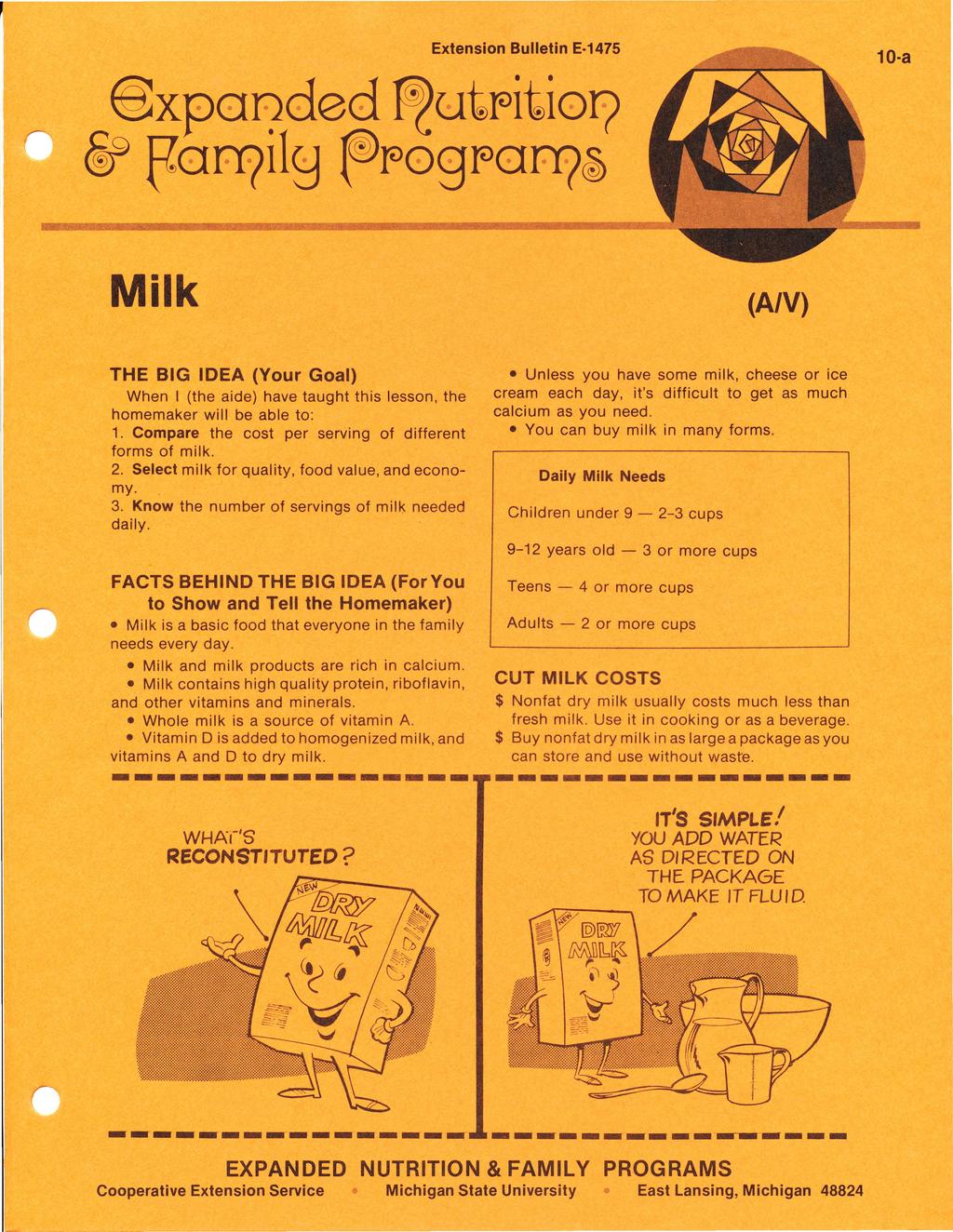 Extension Bulletin E 1475 10-a (A/V) THE BIG IDEA (Your Goal) When I (the aide) have taught this lesson, the homemaker will be able to: 1. Compare the cost per serving of different forms of milk. 2.