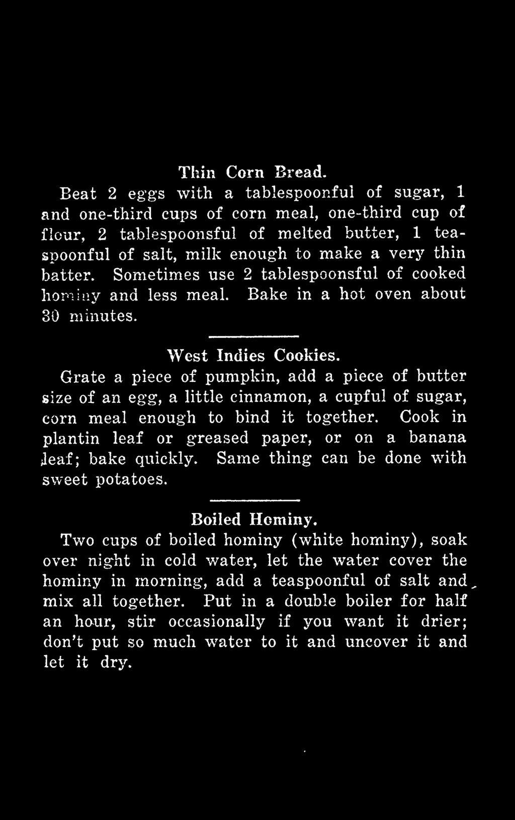 Sometimes use 2 tablespoonsful of cooked hominy and less meal. Bake in a hot oven about SO minutes. West Indies Cookies.