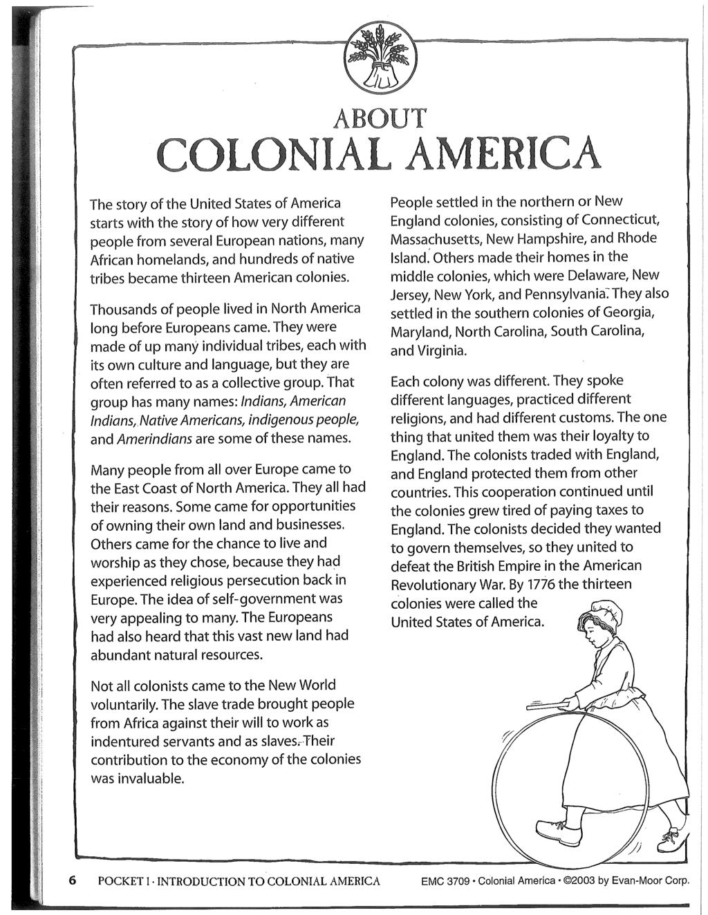 ABOUT COLONAL AMERCA The story of the United States of America starts with the story of how very different people from several European nations, many African homelands, and hundreds of native tribes