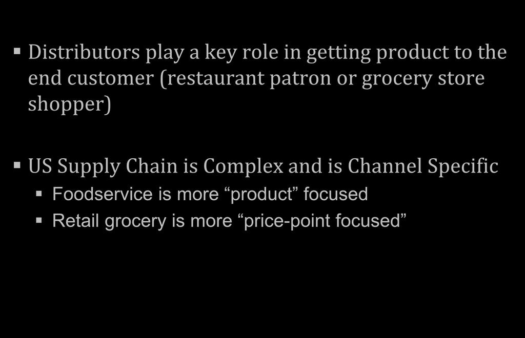 US Supply Chain is Critical Distributors play a key role in getting product to the end customer (restaurant patron or grocery store