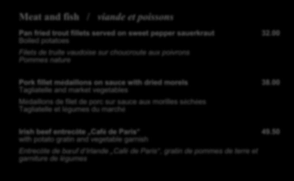 Vegetarisch / végétarien Meat and fish / viande et poissons Pan fried trout fillets served on sweet pepper sauerkraut 32.