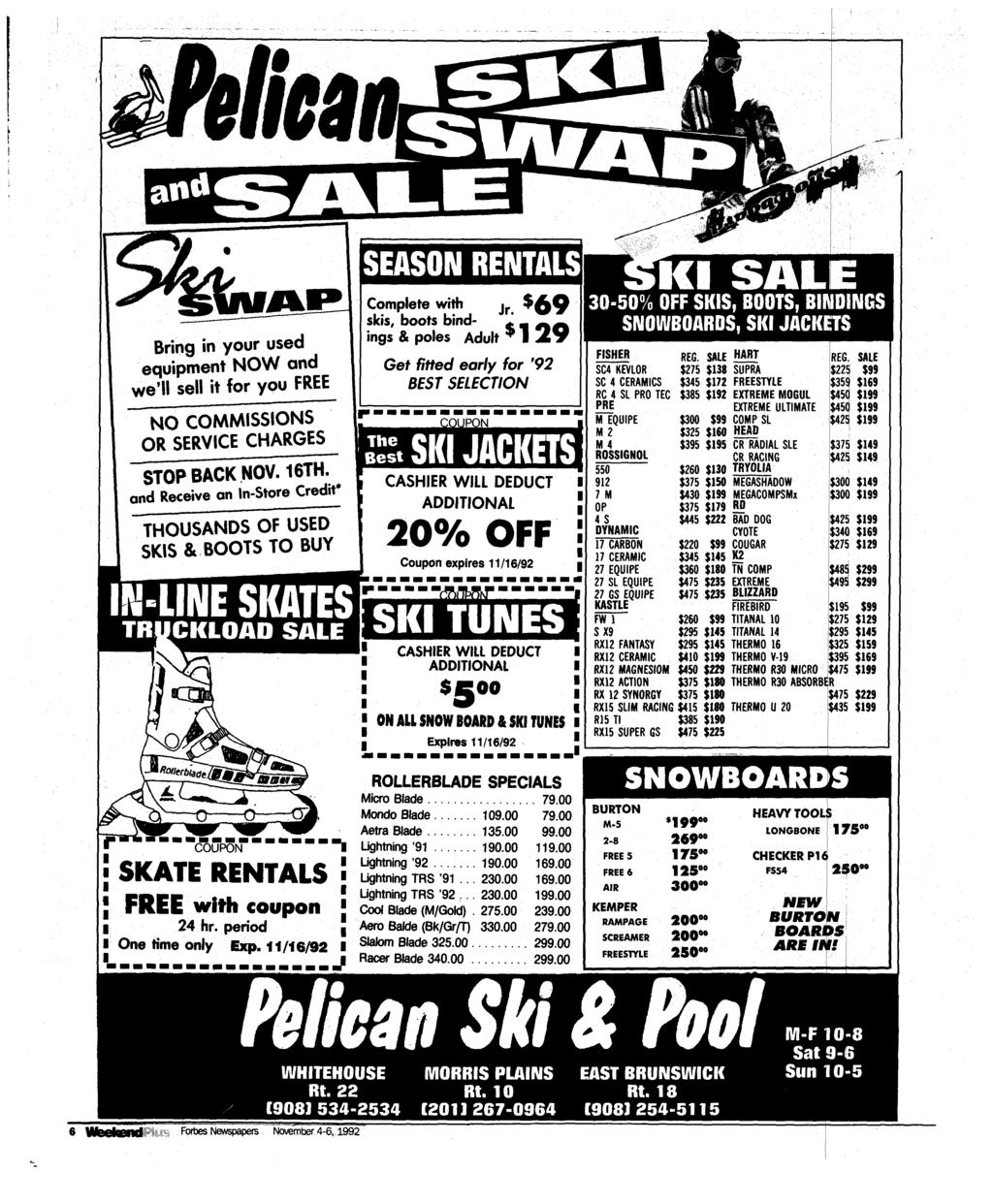 Bring in your used equipment NOW and we'll sell it for you FREE THOUSANDS OF USED SKIS & BOOTS TO BUY TRUCKLOAO SALE "couport " " SKATE RENTALS FREE with coupon 24 hr. period One time only Exp.