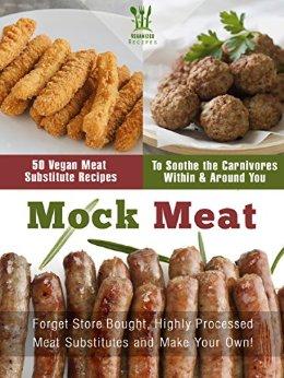 Mock Meat: 50 Vegan Meat Substitute Recipes To