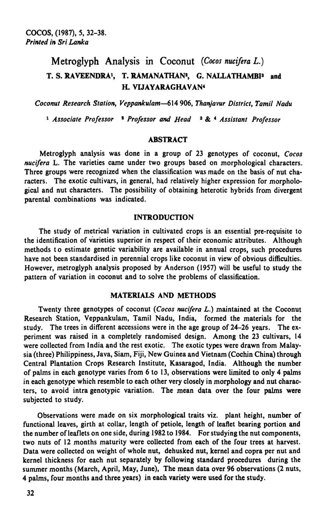 COCOS, (987), 5, 32-38. Printed in Sri Lanka Metrglyph Analysis in Ccnut {Ccs nucifera L.) T. S. RAVEENDRA, T. RAMANATHAN*, G. NALLATHAMBI 3 and H.