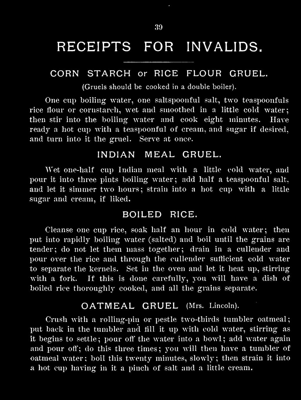 Have ready a hot cup with a teaspoonful of cream, and sugar if desired, and turn into it the gruel. Serve at once. INDIAN MEAL GRUEL.