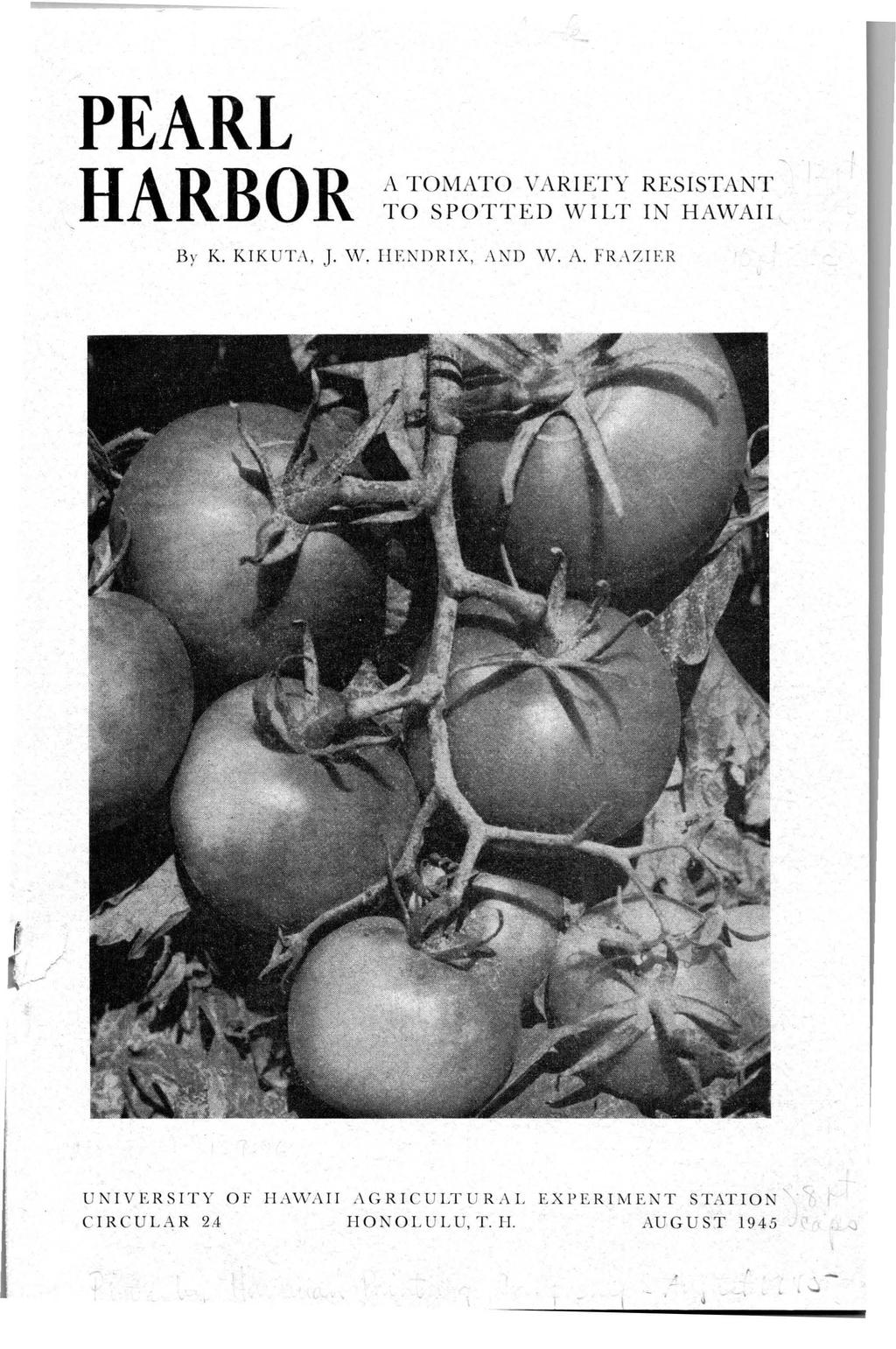 PEARL HARBOR A TOMATO VARIETY RES ISTANT TO SPOTTED WILT IN HA\\TAII B y K. KIK UT A, J. W. HF. N DRIX,,\ N D W. A. FR.-\7. I F.
