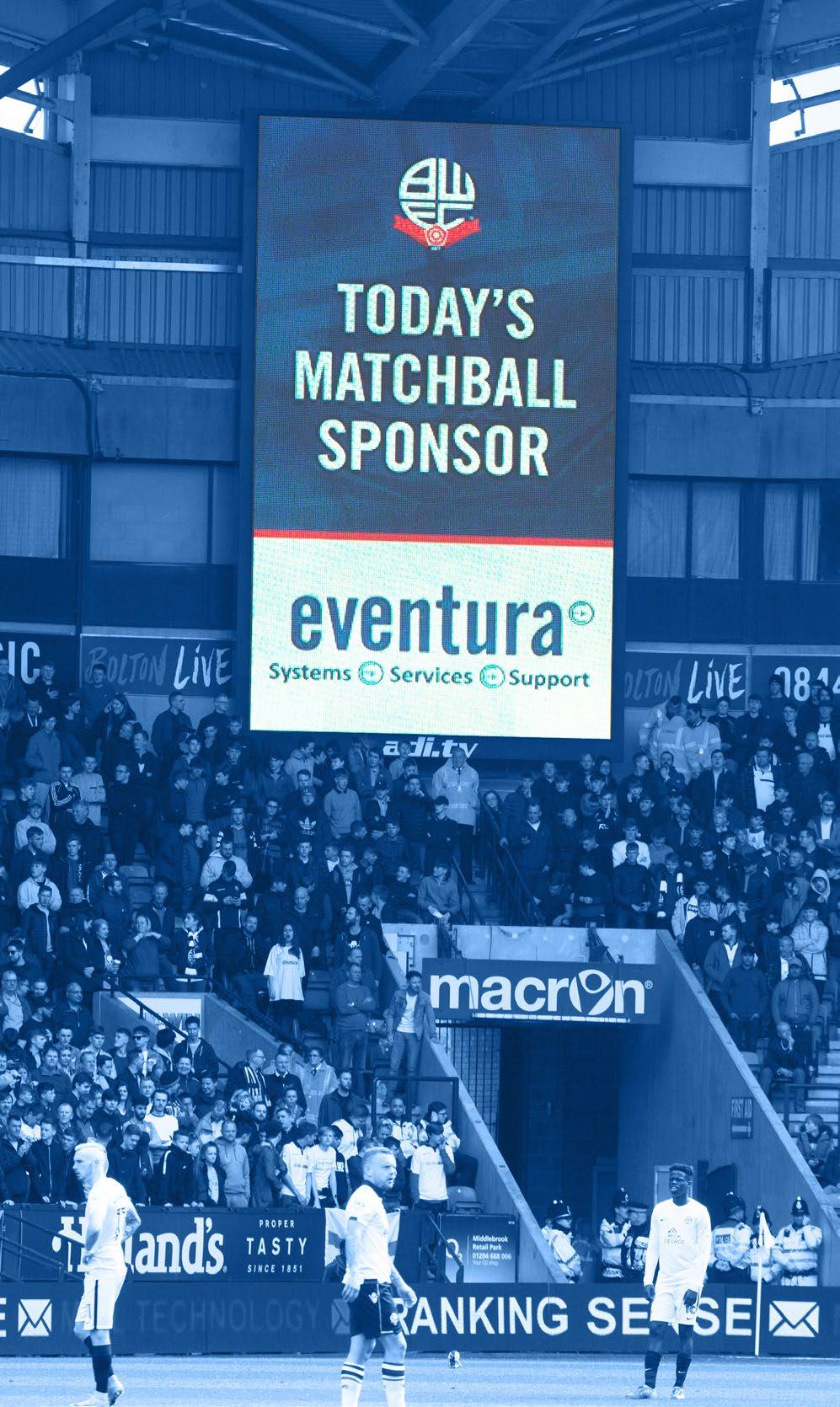 MATCHBALL SPONSORSHIP BRANDING BENEFITS: MATCHBALL SPONSORSHIP LED pitch facing in game advertising (4 x 30 second slots) Your company branding on the big screen shown at intervals throughout the