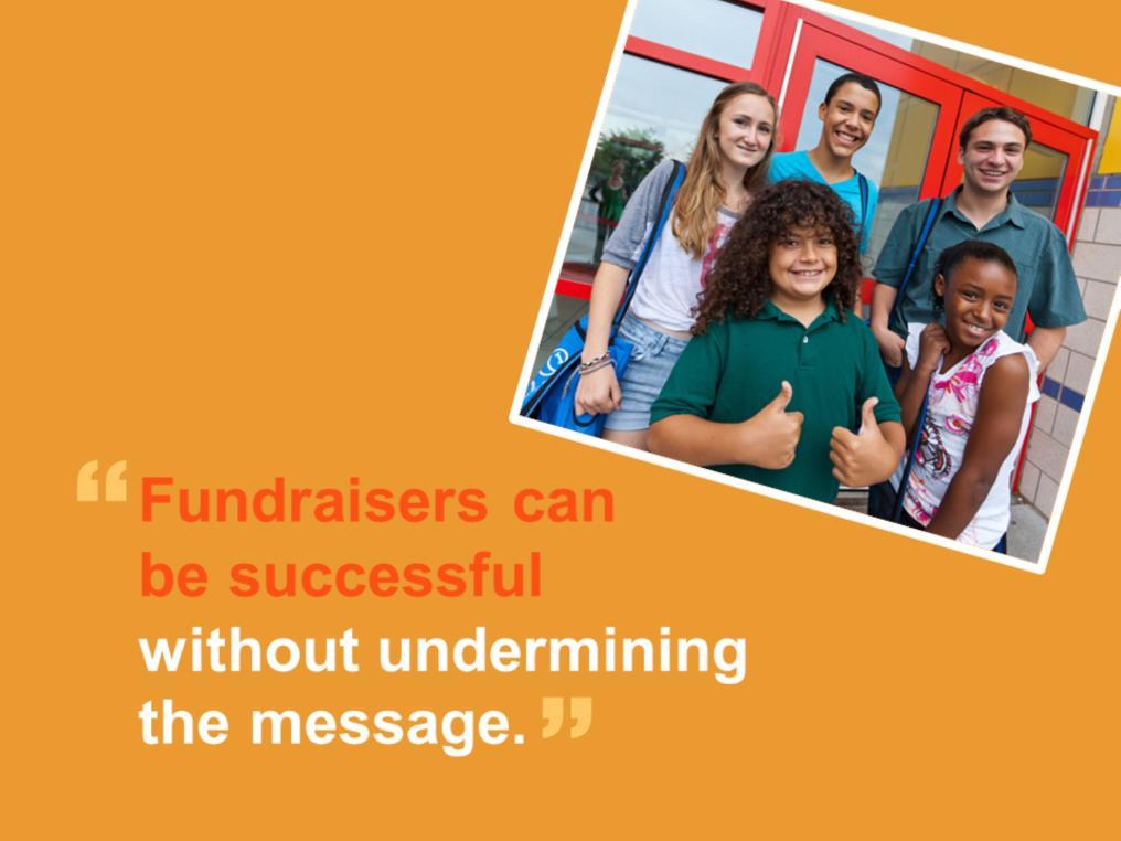 Promoting healthy options during meal or snack times while allowing regular unhealthy fundraisers sends youth conflicting messages.