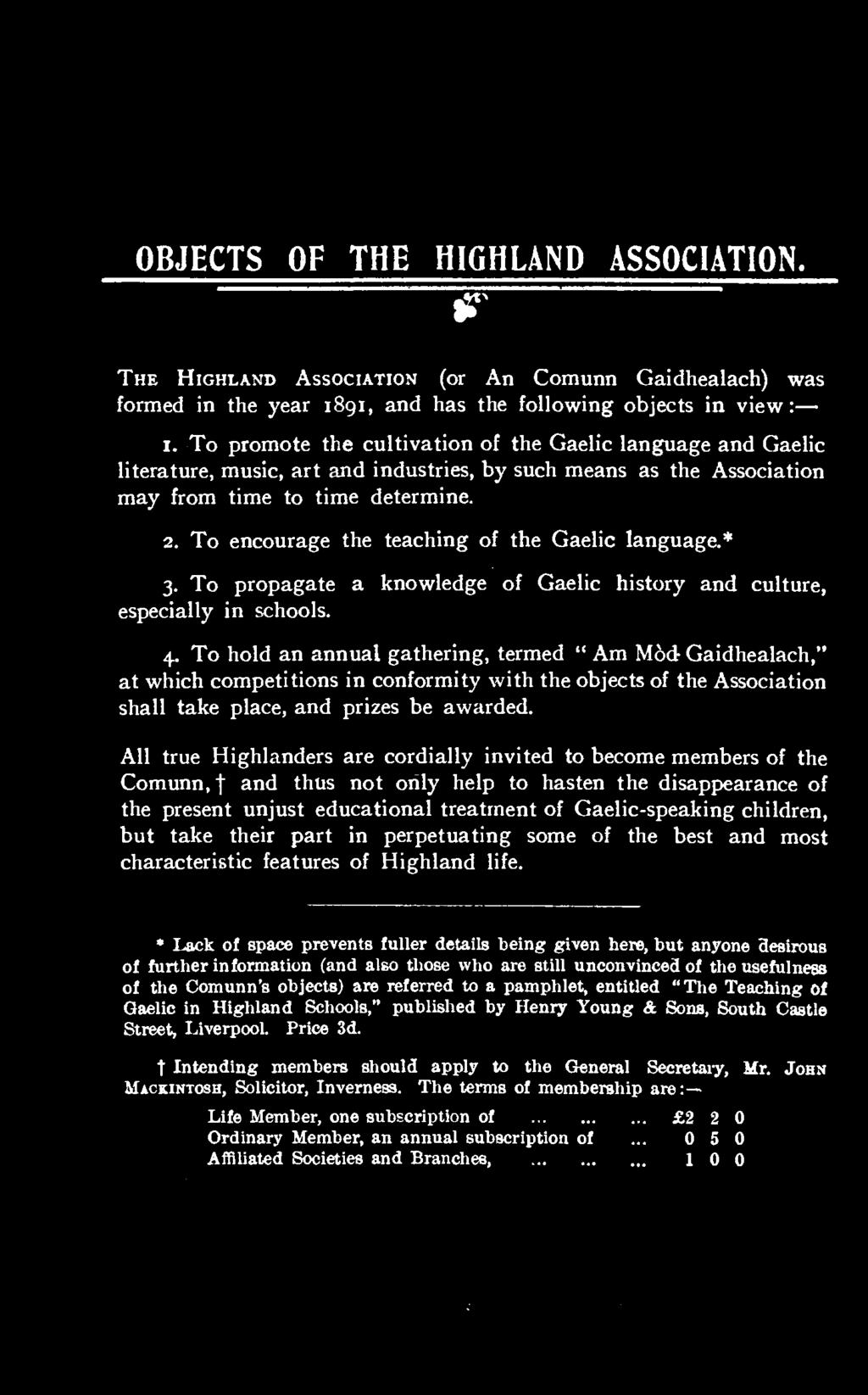 All true Highlanders are cordially invited to become members of the Comunn, and thus not only help to hasten the disappearance of the present unjust educational treatment of Gaelic-speaking children,