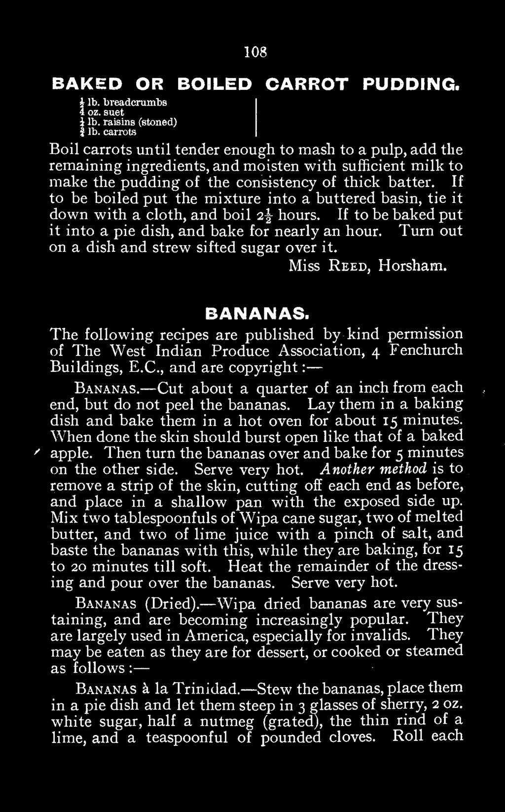 C., and are copyright: Bananas. Cut about a quarter of an inch from each end, but do not peel the bananas. Lay them in a baking dish and bake them in a hot oven for about 15 minutes.