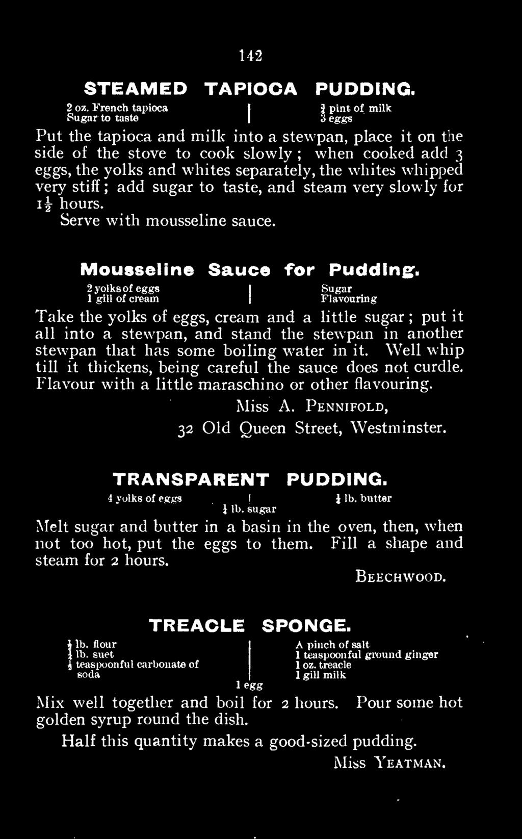 Well whip till it thickens, being careful the sauce does not curdle. Flavour with a little maraschino or other flavouring. Miss A. Pennifold, 32 Old Queen Street, Westminster. TRANSPARENT PUDDING.