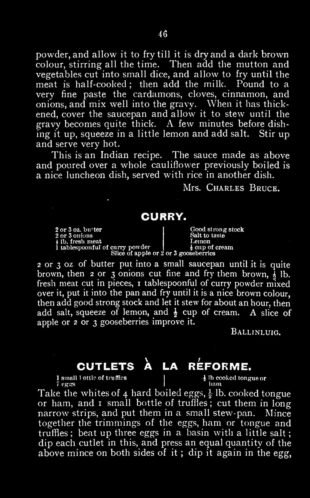 The sauce made as above and poured over a whole cauliflower previously boiled is a nice luncheon dish, served with rice in another dish. Mrs. Charles Bruce. CURRY. 2 or 3.3 onions oz. bv.