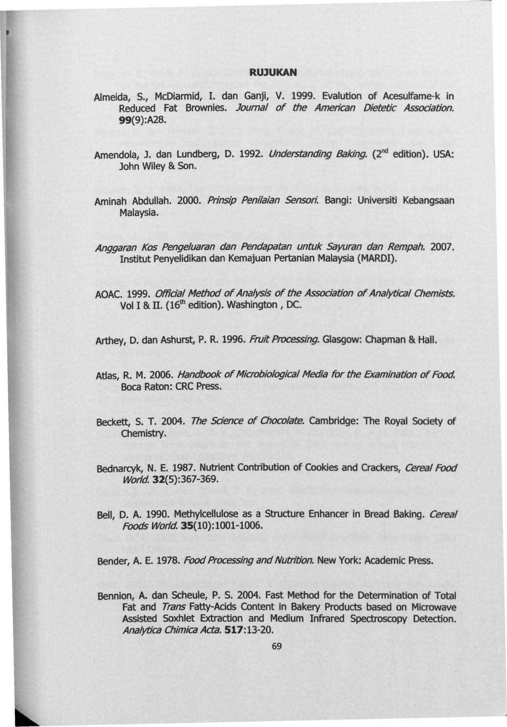 RUJUKAN Almeida,S., McDiarmid, 1. dan Ganji, V. 1999. Evalution of Acesulfame-k in Reduced Fat Brownies. Joumal of the American Dietetic Association. 99(9):A28. Amendola, J. dan Lundberg, D. 1992.