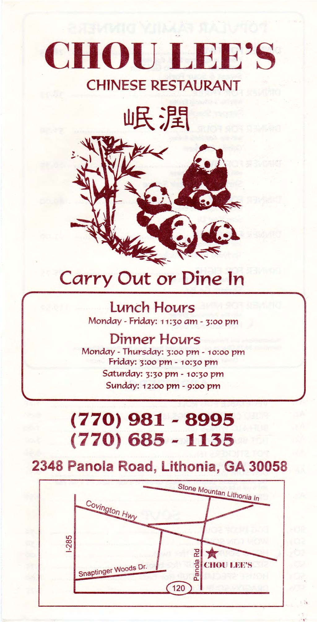 CHOU LEE'S CHINESE RESTAURANT Carry Out or Dine in Lunch Hours Monday - Friday: 11:30 am - 3:oo pm Dinner Hours Monday - Thursday: 3:oo