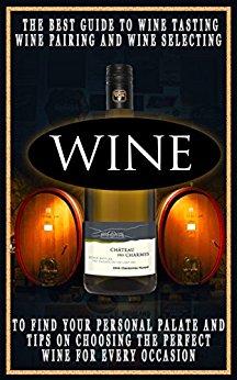 Wine: The Best Guide To Wine Tasting,