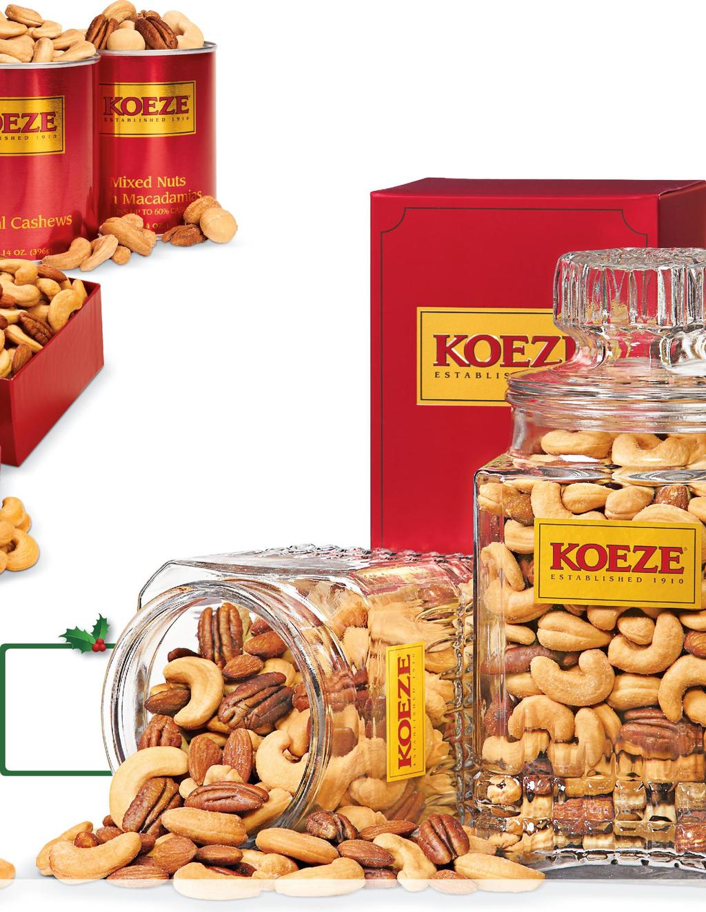 CLASSIC HOLIDAY MIXED NUTS FESTIVE NUT GIFTS Our festive red tins of nuts are always in demand for gifts or serving at your own holiday get-togethers. #31262 Colossal Cashews 14 oz. Gift Tin $24.