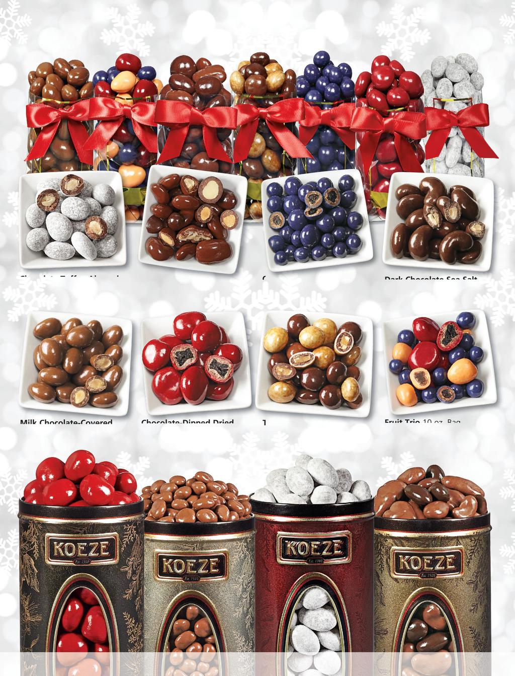 CLASSIC CONFECTIONS You are sure to find some favorites among our festive bags of chocolate-dipped dried fruits, nuts, and toffee confections.