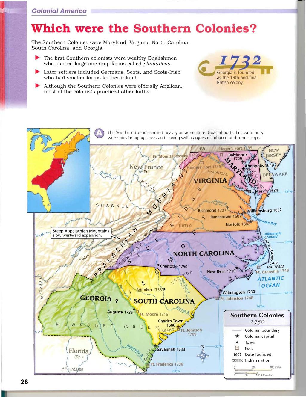 Colonial America Which were the Southern Colonies? The Southern Colonies were Maryland, Virginia, North Carolina. South Carolina, and Georgia.