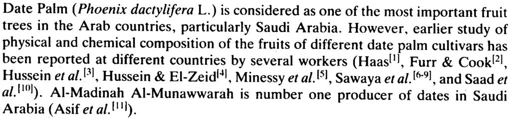 The reducing and non-reducing sugars and nine nutrient were determined in fruits of Ajwa.. Burni, and Date Palm cultivars. grown at AI-Madinah AI-Munawwarah, during four stages of fruit development.