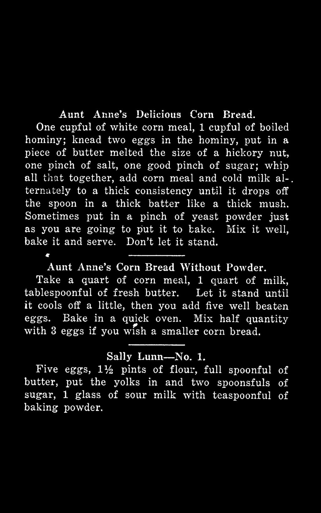 Aunt Anne's Corn Bread Without Powder. Take a quart of corn meal, 1 quart of milk, tablespoonful of fresh butter.