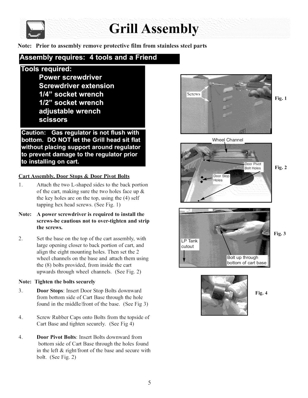 Note: Prior to assembly remove protective film from stainless steel parts Fig 1 Wheel Channel Fig 2 Cart Assembly, Door Stops & Door Pivot Bolts 1 Attach the two L-shaped sides to the back portion of