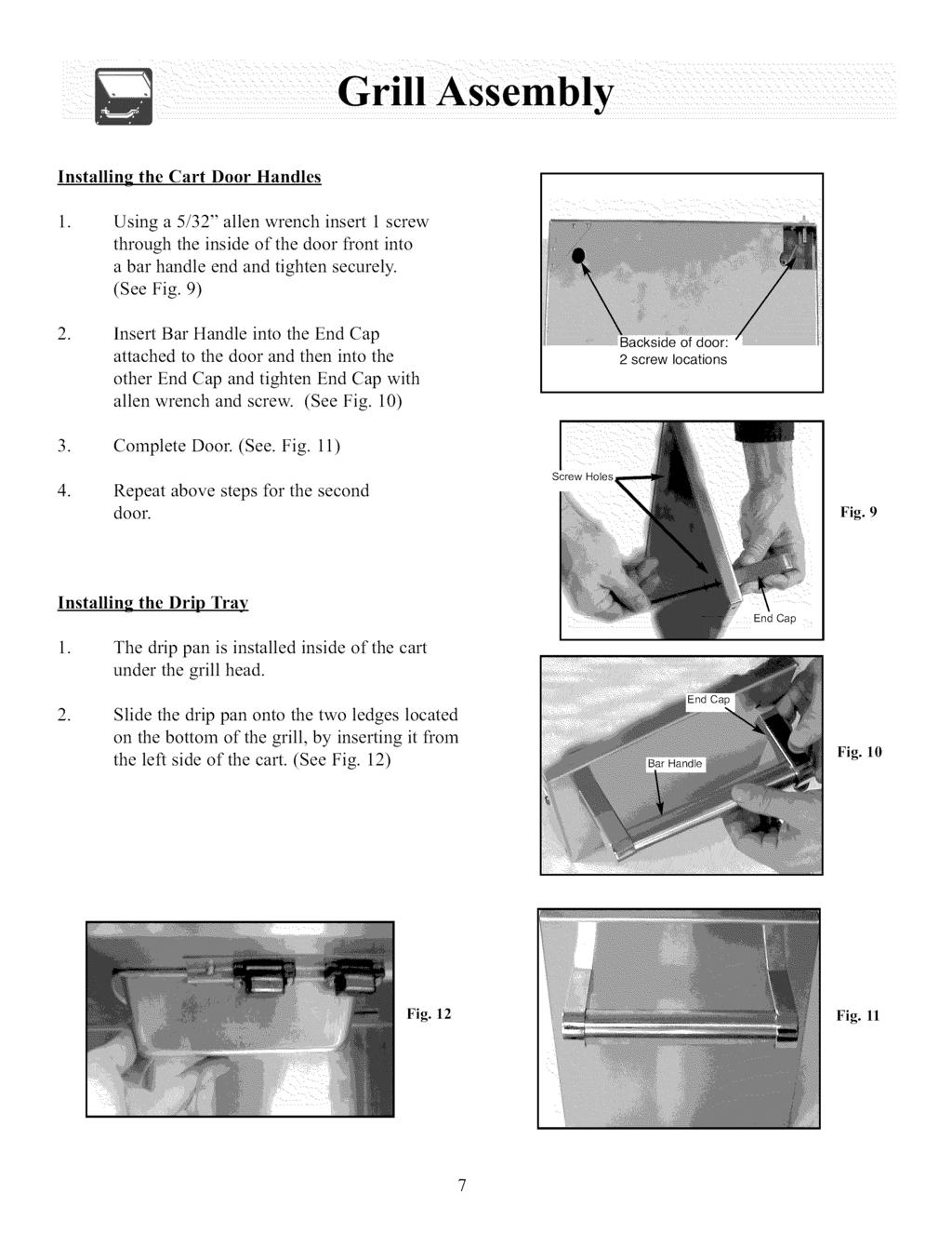 Installing the Cart Door Handles Using a 5/32" allen wrench insert 1 screw through the inside of the door front into a bar handle end and tighten securely (See Fig 9) Insert Bar tlandle into the End