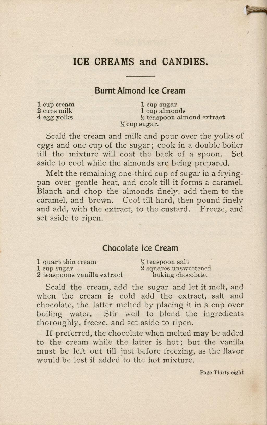 I^ì ICE CREAMS and CANDIES. 1 cup cream 2 cups milk 4 egg yolks Burnt Almond Ice Cream 1 cup sugar 1 cup almonds % teaspoon almond extract % cup sugar.