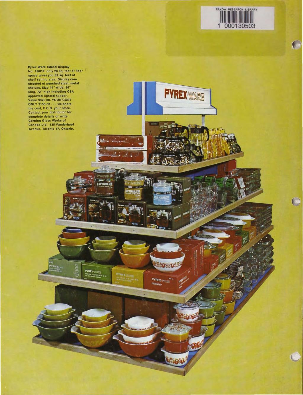 1 ~ii1irnrn tmr RA~w 1 000130503 Pyrex Ware Island Display No. 150CP, only 28 sq. feet of floor space gives you 89 sq. feet of shelf selling area. Display con structed of punched steel, metal shelves.